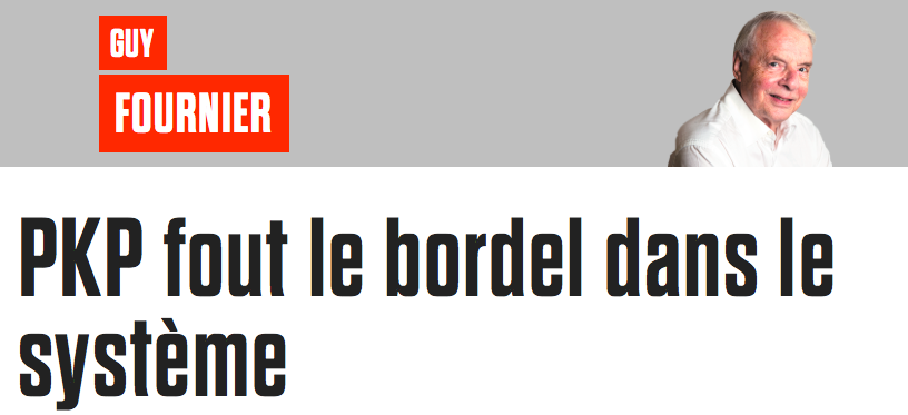 Même le Journal de Montréal...Avoue que PKP est un FOUTEUR de BORDEL..